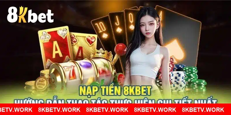 Các phương thức nạp tiền 8KBET cơ bản