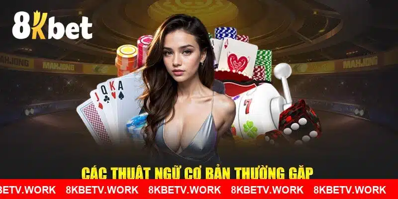 Các thuật ngữ cơ bản thường gặp khi tham gia cá cược tại 8KBET