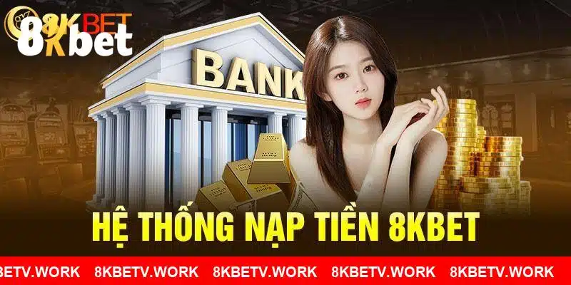 Cách thức nạp tiền cược tại 8KBET