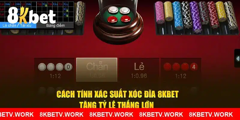 Cách Tính Xác Suất Xóc Đĩa 8KBET - Tăng Tỷ Lệ Thắng Lớn 