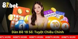 Dàn Đề 18 Số 8KBET: Tuyệt Chiêu Chinh Phục Phần Thưởng Lớn