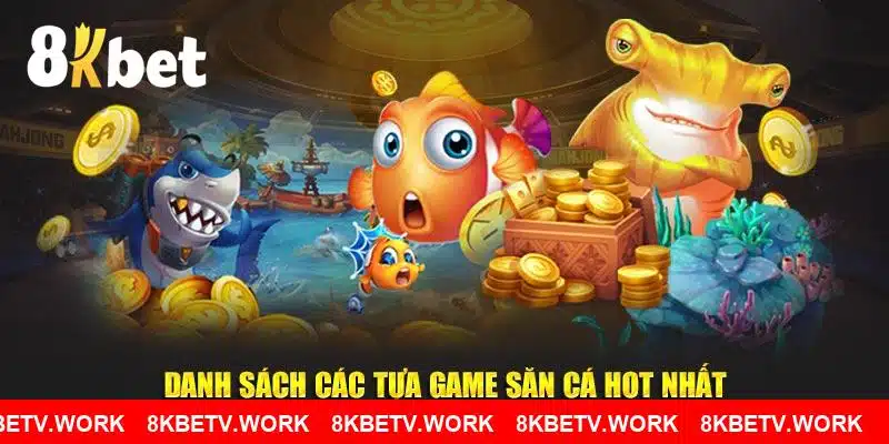 Danh sách tựa game săn cá hot nhất tại 8KBET
