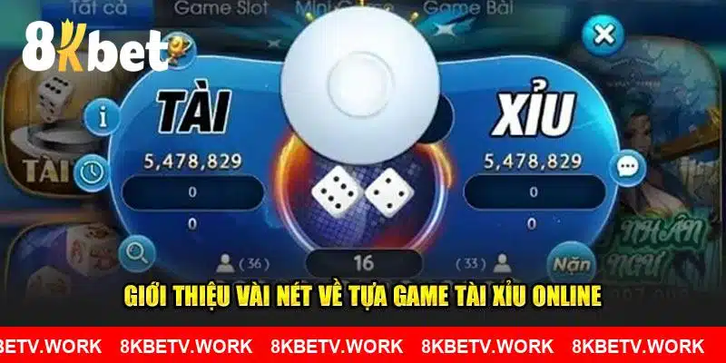 Giới thiệu vài nét về tựa game Tài Xỉu online tại 8KBET