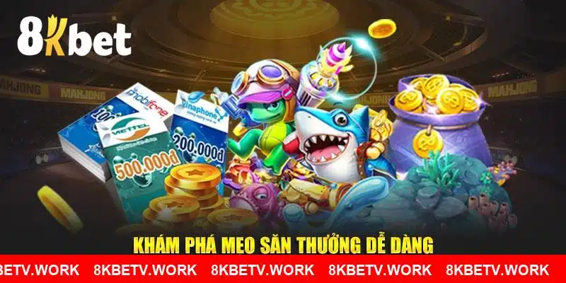 Khám phá mẹo săn thưởng dễ dàng tại 8KBET