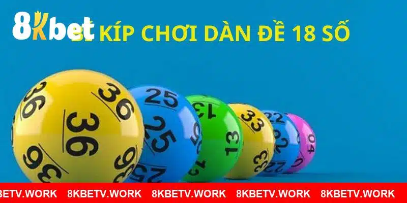 Những mẹo chơi dàn đề 18 số bất bại tại 8KBET