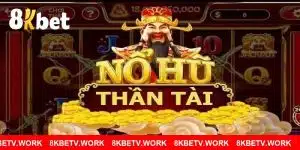 Nổ hũ Thần Tài 8KBET - Tựa game slot hấp dẫn nhất năm 2025