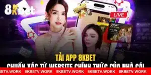 Tải App 8KBET Chuẩn Xác Từ Website Chính Thức Của Nhà Cái