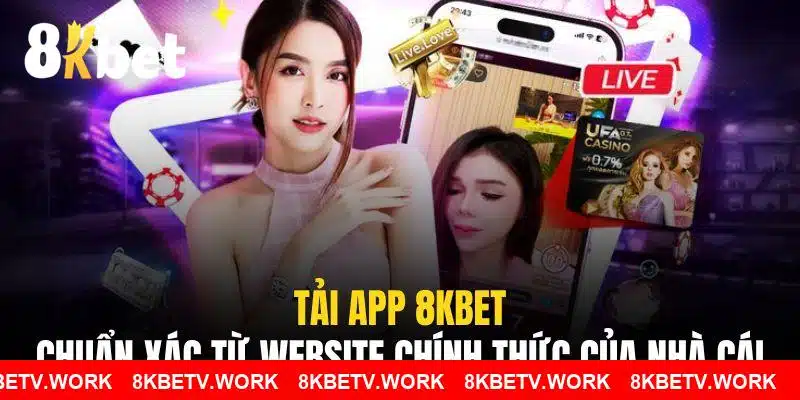 Tải App 8KBET Chuẩn Xác Từ Website Chính Thức Của Nhà Cái