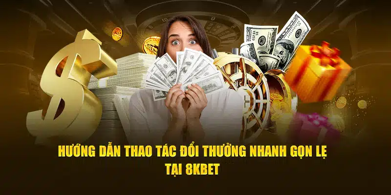 Thông tin cần nắm khi thực hiện giao dịch tại 8KBET