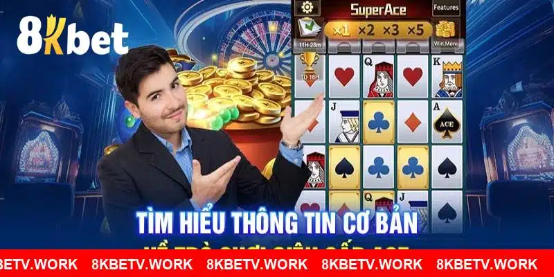 Vài nét cơ bản về trò chơi hấp dẫn Super ACE 8KBET