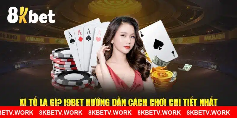 Xì Tố Là Gì? 8KBET Hướng Dẫn Cách Chơi Chi Tiết Nhất